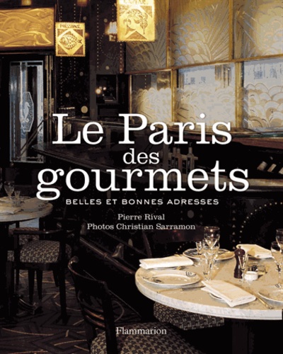 Pierre Rival - Le Paris des gourmets - Belles et bonnes adresses.