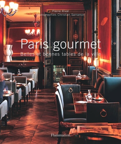 Pierre Rival et Christian Sarramon - Paris gourmet - Belles et bonnes tables de la ville.