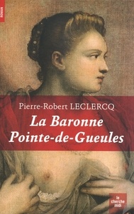 Pierre-Robert Leclercq - La baronne Pointe-de-Gueules.