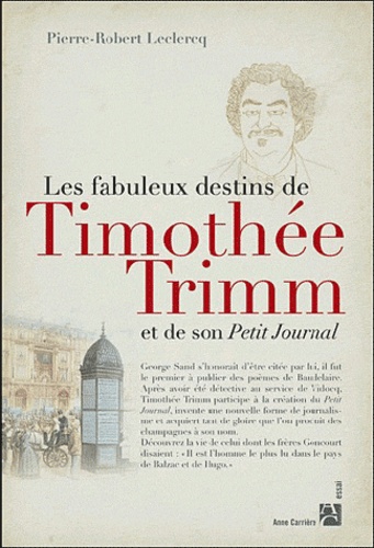 Pierre-Robert Leclercq - Les destins extraordinaires de Timothée Trimm et de son petit journal.