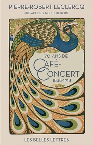 Pierre-Robert Leclercq - Soixante-dix ans de café-concert - 1848-1918.