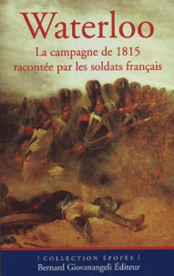 Pierre Robin - Waterloo - La campagne de 1815 racontée par les soldats français.