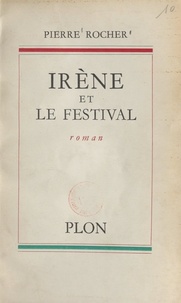 Pierre Rocher - Irène et le festival.