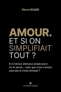 Amour. Et si on simplifiait tout ?