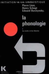 Pierre Roger Léon et Henry Schogt - La phonologie - Tome 1, Les écoles et les théories.