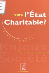 Pierre Roger - Vers l'État charitable ?.