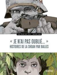 Pierre-Roland Saint-Dizier et Christophe Girard - "Je n'ai pas oublié..." - Histoires de la Shoah par balles.
