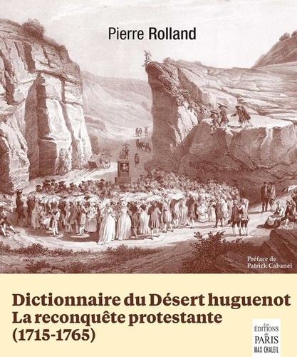 Dictionnaire du Désert huguenot. La reconquête protestante (1715-1765)