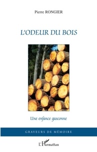 Pierre Rongier - L'odeur du bois - Une enfance gasconne.