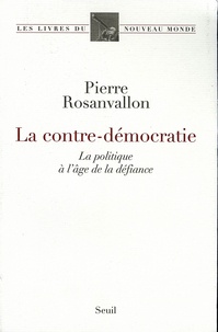 Pdf e books téléchargement gratuit La contre-démocratie  - La politique à l'âge de la défiance par Pierre Rosanvallon