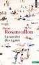 Pierre Rosanvallon - La société des égaux.