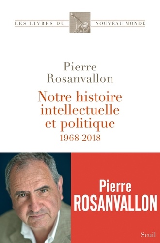 Notre histoire intellectuelle et politique. 1968-2018
