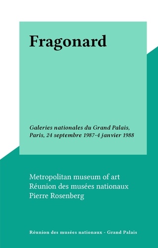 Fragonard. Galeries nationales du Grand Palais, Paris, 24 septembre 1987-4 janvier 1988