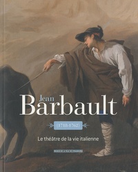 Pierre Rosenberg et Dominique Jacquot - Jean Barbault - Le théâtre de la vie italienne.