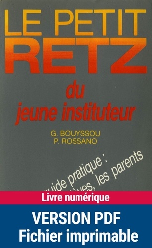 Pierre Rossano et Georges Bouyssou - Le Petit Retz du jeune instituteur - Un guide pratique : la classe, les élèves, les parents et la cité..