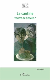 Pierre Rosset - La cantine - Ventre de l'école ?.