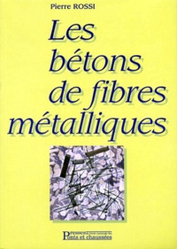 Pierre Rossi - Les bétons de fibres métalliques.