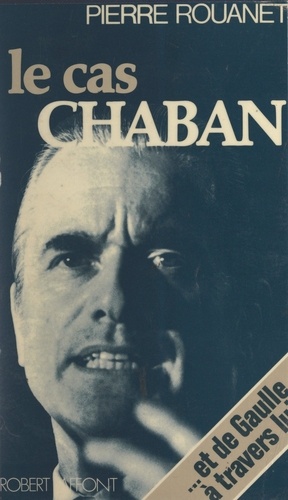 Le cas Chaban. ... et de Gaulle à travers lui