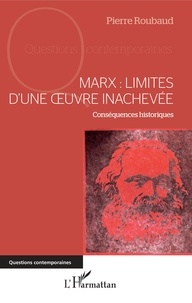 Pierre Roubaud - Marx : limites d'une oeuvre inachevée - Conséquences historiques.