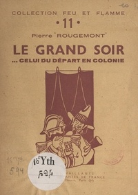Pierre Rougemont - Le grand soir... celui du départ en colonie.