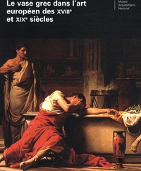 Pierre Rouillard et Paloma Cabrera - Le vase grec dans l'art européen des XVIIIe et XIXe siècles - Edition bilingue français-espagnol.