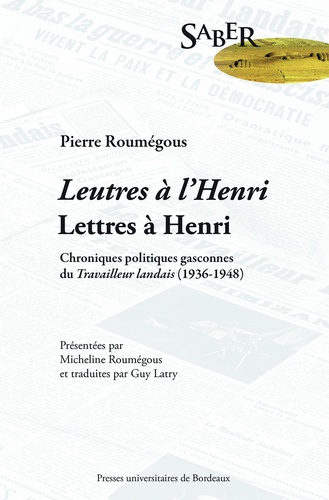 Leutres à l'Henri, lettres à Henri. Chroniques politiques du Travailleur landais (1936-1948)