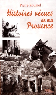 Pierre Roumel - Histoires vécues de ma Provence.