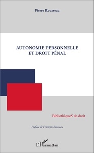 Pierre Rousseau - Autonomie personnelle et droit pénal.