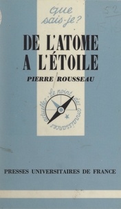 Pierre Rousseau et Paul Angoulvent - De l'atome à l'étoile.