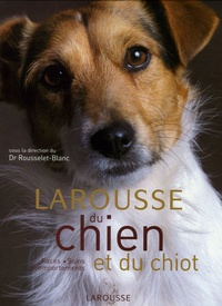 Pierre Rousselet-Blanc - Larousse du chien et du chiot - Races, comportements, soins.