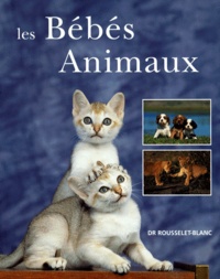 Pierre Rousselet-Blanc - Les bébés animaux.