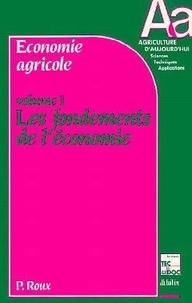 Pierre Roux - Economie agricole - Tome 1, Les fondements de l'économie.