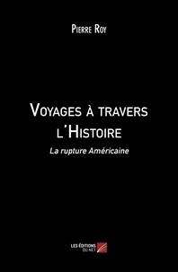 Téléchargements de livres gratuits bittorrent Voyages à travers l'Histoire  - La rupture Américaine par Pierre Roy