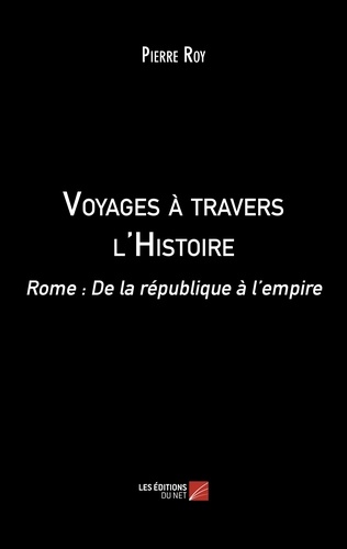 Pierre Roy - Voyages à travers l'Histoire - Rome : De la république à l'empire.