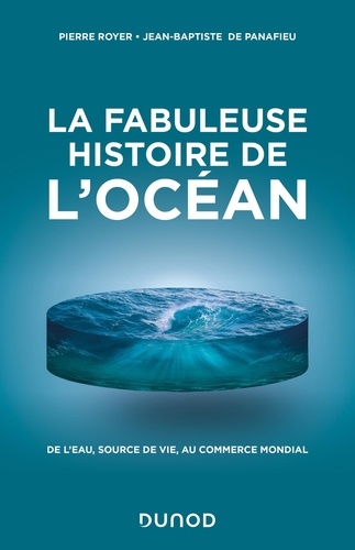 La fabuleuse histoire de l'Océan. De l'eau, source de vie, au commerce mondial