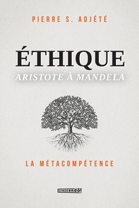 Pierre s. Adjete - Ethique. aristote a mandela. la metacompetence.