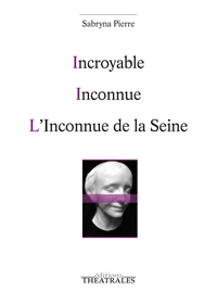 Incroyable ; Inconnue ; L'inconnue de la Seine