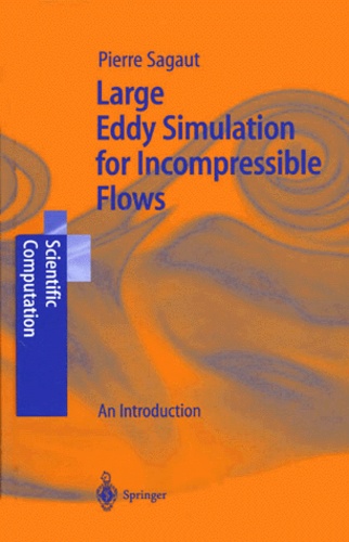 Pierre Sagaut - Large Eddy Simulation For Incompressible Flows. An Introduction.