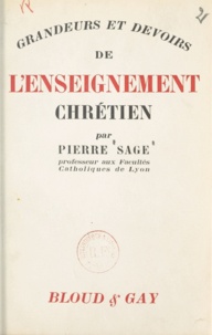 Pierre Sage - Grandeurs et devoirs de l'enseignement chrétien.