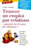Pierre Sahnoun - Trouver Un Emploi Par Relations. Quand On N'A Pas De Relations !.