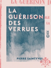Pierre Saintyves - La Guérison des verrues - De la magie médicale à la psychothérapie.