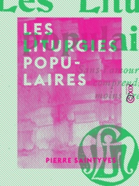 Pierre Saintyves - Les Liturgies populaires - Rondes enfantines et quêtes saisonnières.