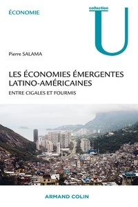 Pierre Salama - Les économies émergentes latino-américaines - Entre cigales et fourmis.