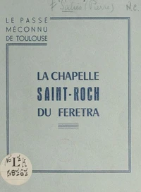 Le passé méconnu de Toulouse, la chapelle Saint-Roch du Feretra