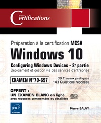 Windows 10 - Préparation à la certification MCSA Configuring Windows Devices (Examen 70-697) - 2e partie : Déploiement et gestion via des services d’entreprise.pdf