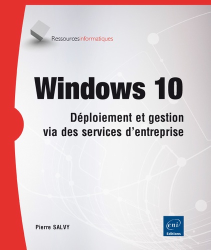Pierre Salvy - Windows 10 - Déploiement et gestion via des services d'entreprise.