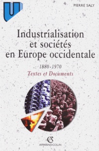 Pierre Saly - Industrialisation et sociétés en Europe occidentale, 1880-1970 - Textes et documents.