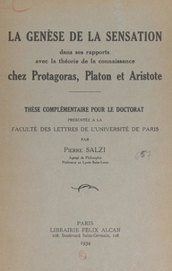 Pierre Salzi - La genèse de la sensation dans ses rapports avec la théorie de la connaissance chez Protagoras, Platon et Aristote - Thèse complémentaire pour le Doctorat présentée à la Faculté des lettres de l'Université de Paris.