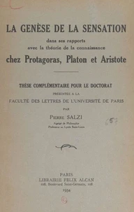 La genèse de la sensation dans ses rapports avec la théorie de la connaissance chez Protagoras, Platon et Aristote