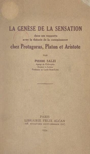 La genèse de la sensation dans ses rapports avec la théorie de la connaissance chez Protagoras, Platon et Aristote
